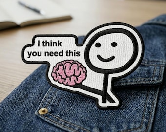 Funny Brain Embroidered Patch, I Think You Need This Iron On Patch, Sarcastic Stickman Badge for Jackets, Cute Meme Patches for Backpacks