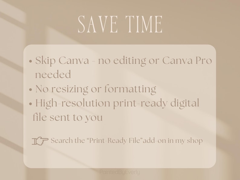 Puede incluir: Gr&aacute;fico beige con las palabras &laquo;SAVE TIME&raquo; en la parte superior. Debajo, vi&ntilde;etas indican: Omitir Canva, no se necesita edici&oacute;n, sin cambio de tama&ntilde;o, archivo digital de alta resoluci&oacute;n listo para imprimir. Tambi&eacute;n se incluye el texto &laquo;Busca el complemento 'Print Ready File' en mi tienda&raquo;.