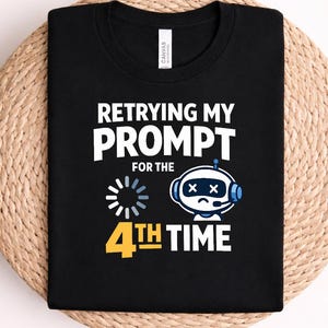 Retrying My Prompt For The 4th Time T-Shirt | Funny AI Shirt for Developers | Prompt Engineering Humor Tee | Programmer Gift