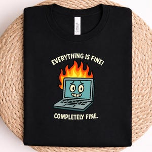 High Quality Everything Is Fine Completely Fine T-Shirt | Burning Laptop Programmer Shirt | Funny Developer Tee