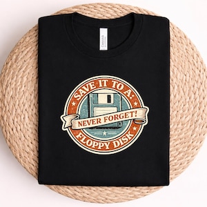 Save It To A Floppy Disk Never Forget Shirt | Retro Computer Tee | Vintage Programmer Gift | 90s Nostalgia Unisex Tech Humor T-Shirt