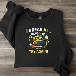 I Break AI Sweatshirt, Funny Robot Coder Gift, Unisex AI Humor Crewneck, Debugging Programmer Tee, Tech Problem Solver