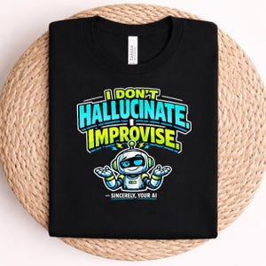 Jag hallucinerar inte, jag improviserar AI-robot, rolig programmerare, gåva, teknikhumor unisex-tröja, maskininlärningsdataforskare