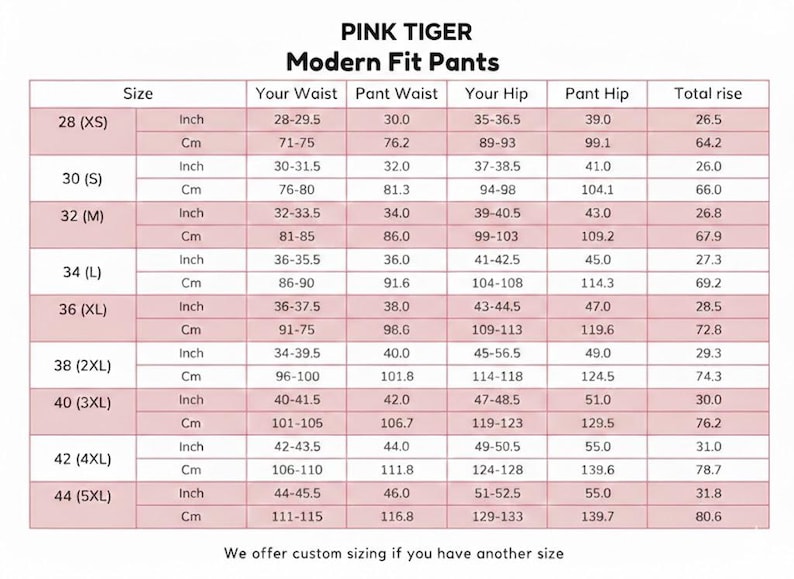 May include: A size chart for "PINK TIGER Modern Fit Pants" with measurements in inches and centimeters. The chart includes waist, hip, and total rise measurements for sizes XS to 5XL. The text "We offer custom sizing if you have another size" is also present.