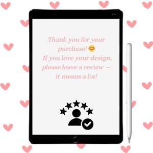 May include: A black tablet displays text: "Thank you for your purchase!" and "If you love your design, please leave a review - it means a lot!" with a smiling face emoji. Below the text is a graphic of a person with stars and a checkmark. A white stylus is next to the tablet.