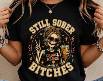 Still Sober Bitches T-Shirt, Funny Sober Recovery Gift, Choose Peace Skeleton Graphic Tee, Sobriety Gift for Women Adult Humor