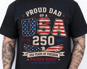 Proud Dad of a USA 250 Raised Right T-Shirt, America 250th Anniversary Gift, Patriotic Dad Gift Graphic Tee, USA 1776 2026 Shirt