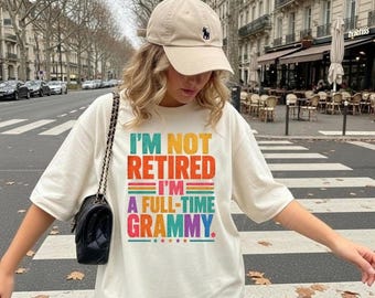 I'm Not Retired I'm A Full-Time Grammy Retirement Grandma T-Shirt, Grammy Retirement Gift, Funny Grandma Graphic Tee