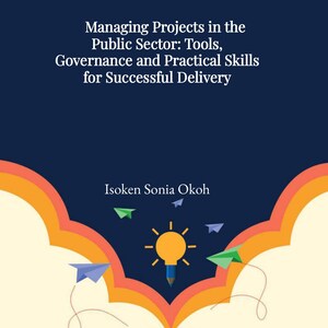 Könnte beinhalten: Buchcover mit dem Titel "Managing Projects in the Public Sector: Tools, Governance and Practical Skills for Successful Delivery" von Isoken Sonia Okoh. Das Design umfasst ein stilisiertes offenes Buch, Papierflieger und eine Glühbirne.