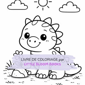May include: Black and white line art illustration of a smiling dinosaur with a sun and clouds. The text "LIVRE DE COLORIAGE par LITTLE BLOOM BOOKS" is across the bottom of the image. This is a coloring book.