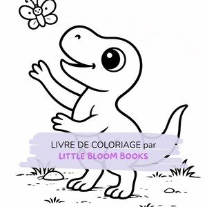 May include: Black and white line drawing of a cartoon dinosaur reaching for a butterfly. The dinosaur has a large eye and is smiling. Text on the image reads "LIVRE DE COLORIAGE par LITTLE BLOOM BOOKS".