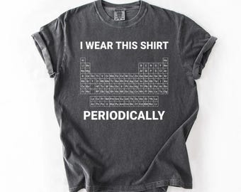 Comfort Colors® Dr Grace's Periodic Table Shirt, Project Hail Mary Tshirt, Jazz Hands, I Wear This Shirt Periodically, Amaze Amaze Amaze