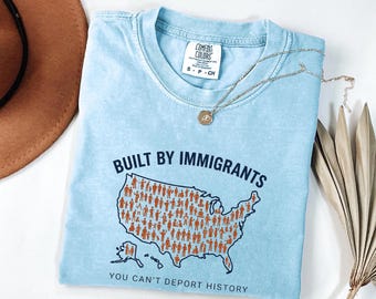 Comfort Colors® Built by Immigrants Shirt, You Can’t Deport History, Political Statement Tee, Anti Racism T-shirt, Immigrant Rights Protest