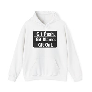 May include: White hoodie with a front pocket and drawstring. The front displays a black rectangle with the text "Git Push. Git Blame. Git Out." in white, a humorous reference to software development.
