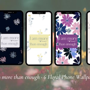 Könnte beinhalten: Sechs Smartphone-Bildschirme mit floralen Hintergrundbildern. Jeder Bildschirm zeigt ein anderes Blumendesign, darunter rosa, lila, blaue und weiße Blumen. Der Satz "I am more than enough" wird auf jedem Bildschirm angezeigt.