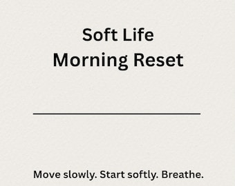 Soft Life Morning Reset | Gentle Morning Routine Printable | Calm Daily Reset PDF | Self Care Planner