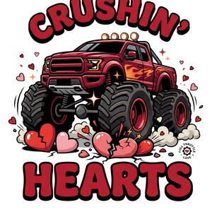 May include: A cartoon-style graphic of a red monster truck with the words "Crushin' Hearts". The truck has large black tyres, flames, and is surrounded by hearts. The design is set against a white background.