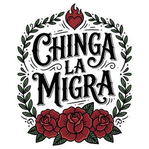 Peut inclure: Conception graphique avec le texte "CHINGA LA MIGRA" en lettres grasses et stylisées, entouré d'une couronne de feuilles vertes. Un cœur avec une flamme est au-dessus du texte, avec trois roses rouges en dessous.
