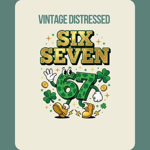 May include: Vintage distressed graphic featuring the words "SIX SEVEN" in gold lettering. The numbers 6 and 7 are anthropomorphic, green, and decorated with shamrocks. The design includes gold coins and stars, with the text "VINTAGE DISTRESSED" above.