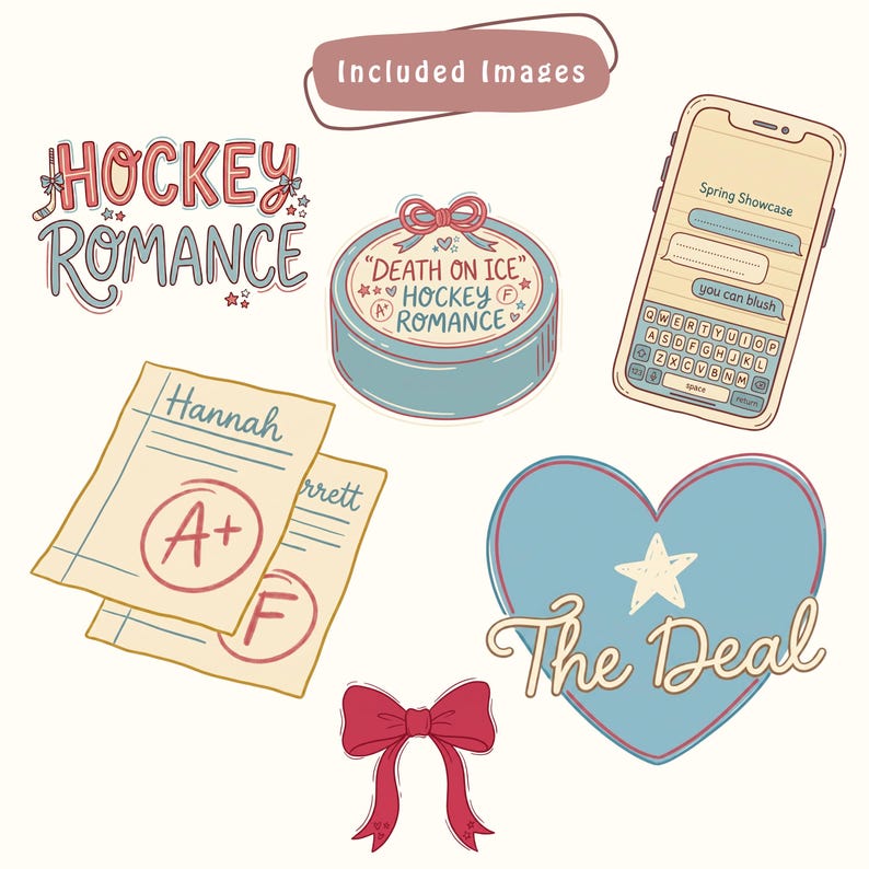 May include: A collection of illustrated elements with a romance theme. Includes text that reads "HOCKEY ROMANCE", a round container with "DEATH ON ICE" and "HOCKEY ROMANCE", a smartphone with a chat bubble, two report cards, a heart with "The Deal", and a red bow.