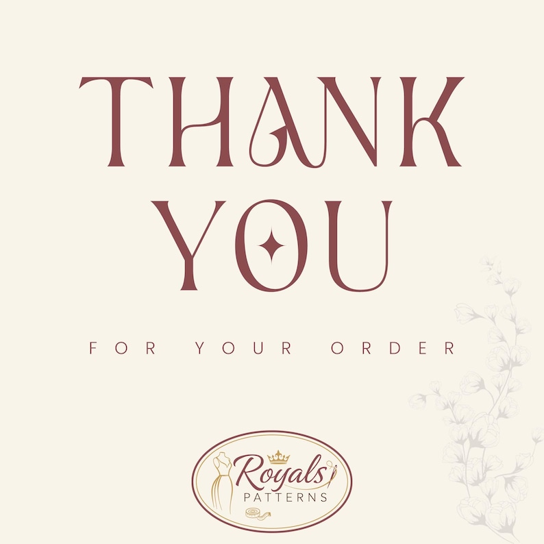 May include: A cream-colored graphic with the words "THANK YOU" in a burgundy serif font. Below, it reads "FOR YOUR ORDER." A logo for "Royals Patterns" is at the bottom, featuring a dress form and crown.