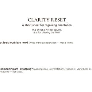 May include: A white sheet with the title "CLARITY RESET" and guidance for regaining orientation. It prompts the user to identify what feels loud and to examine attached meanings, with space for writing.