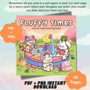 May include: A coloring book titled Fluffy Times Vol. 3 featuring a cartoon illustration of a cat, a dog, and a rabbit by a fountain. The cover includes the text: Sometimes all you need is a soft space to land. Let each page be a warm place where your thoughts can settle, your breath can slow, and your heart can rest.