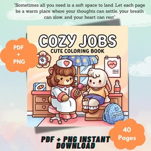 May include: A coloring book titled COZY JOBS CUTE COLORING BOOK featuring a bear dressed as a nurse holding a lollipop and a rabbit patient in a medical office. The cover includes text about a soft space to land, PDF + PNG, and 40 Pages.