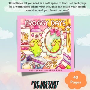 May include: A square, pink-framed coloring book titled "FROGGY DAYS" with cute kawaii frog illustrations. The cover features a frog looking in a mirror, surrounded by beauty products. The book is a PDF instant download with 40 pages.