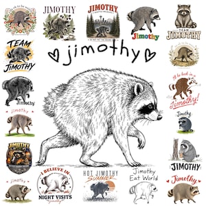 Pode incluir: Uma coleção de ilustrações de guaxinins com o nome Jimothy em várias fontes e estilos. Os designs incluem guaxinins em ambientes naturais, urbanos e poses peculiares, com textos como Team Jimothy, Hot Jimothy Summer e I Believe In Night Visits.