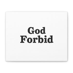 May include: A white canvas print with the words "God Forbid" in bold, black, sans-serif font. The text is centered on the canvas, creating a simple yet impactful design. The canvas has a textured surface.