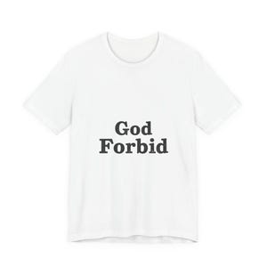 May include: A white t-shirt with the words "God Forbid" printed in black, centered on the front. The shirt has a crew neck and short sleeves, suitable for casual wear.