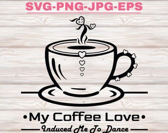 Coffee Cup svg, Coffee Steam Girl Dancing, My Coffee Love Induced Me To Dance| Coffee Love PNG| Coffee and Heart Clipart- Digital Download