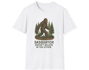 Sasquatch illustration T-Shirt | Sasquatch Doesnt Believe In You Either