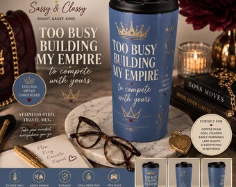 Too Busy Building My Empire Travel Mug | Sassy Stainless Steel Tumbler | Motivational Coffee Cup | Beautiful Mind Sassy & Classy Gift