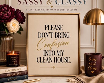 Please Don’t Bring Confusion Into My Clean House Wall Art Sassy Classy Quote Print Elegant Feminine Home Decor Beautiful Mind