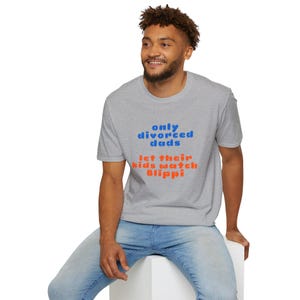 Only divorced dads let their kids watch Blippi T-Shirt | Funny Parenting Tee image 5