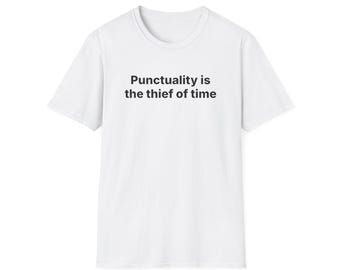 Punctuality Is the Thief of Time T-Shirt | Text Quote Shirt