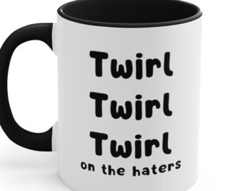Twirl on the Haters Real Housewives Mug | RHOA Quote | RHOA Kenya | Bravo Gift | Made To Order | 2 color options
