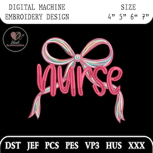 May include: Digital embroidery design featuring the word "nurse" in pink script, adorned with a colorful bow. The design is available in sizes 4", 5", 6", and 7" and includes various file formats.