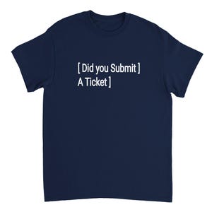 Did You Submit a Ticket Shirt — IT Infrastructure & Dev Humor