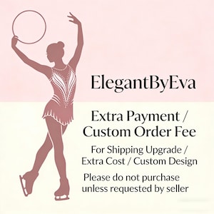 May include: A pink and white graphic featuring a silhouette of a figure skater holding a hoop. The text reads "ElegantByEva" and "Extra Payment / Custom Order Fee". Additional text states "For Shipping Upgrade / Extra Cost / Custom Design".