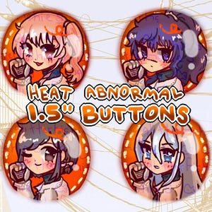 May include: Four 1.5-inch round buttons with anime-style character illustrations. Each button features a different character with unique hair and eye colors. The text "HEAT ABNORMAL BUTTONS" is displayed on the buttons.