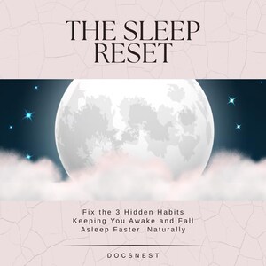 Könnte beinhalten: Eine Illustration mit dem Text "THE SLEEP RESET" über einer Nachtszene mit Vollmond, Wolken und Sternen. Der Text darunter lautet "Fix the 3 Hidden Habits Keeping You Awake and Fall Asleep Faster Naturally". Der Markenname "DOCSNEST" steht unten.