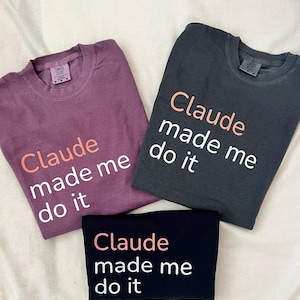 Claude Made Me Do It T-Shirt | Funny AI Developer Tee