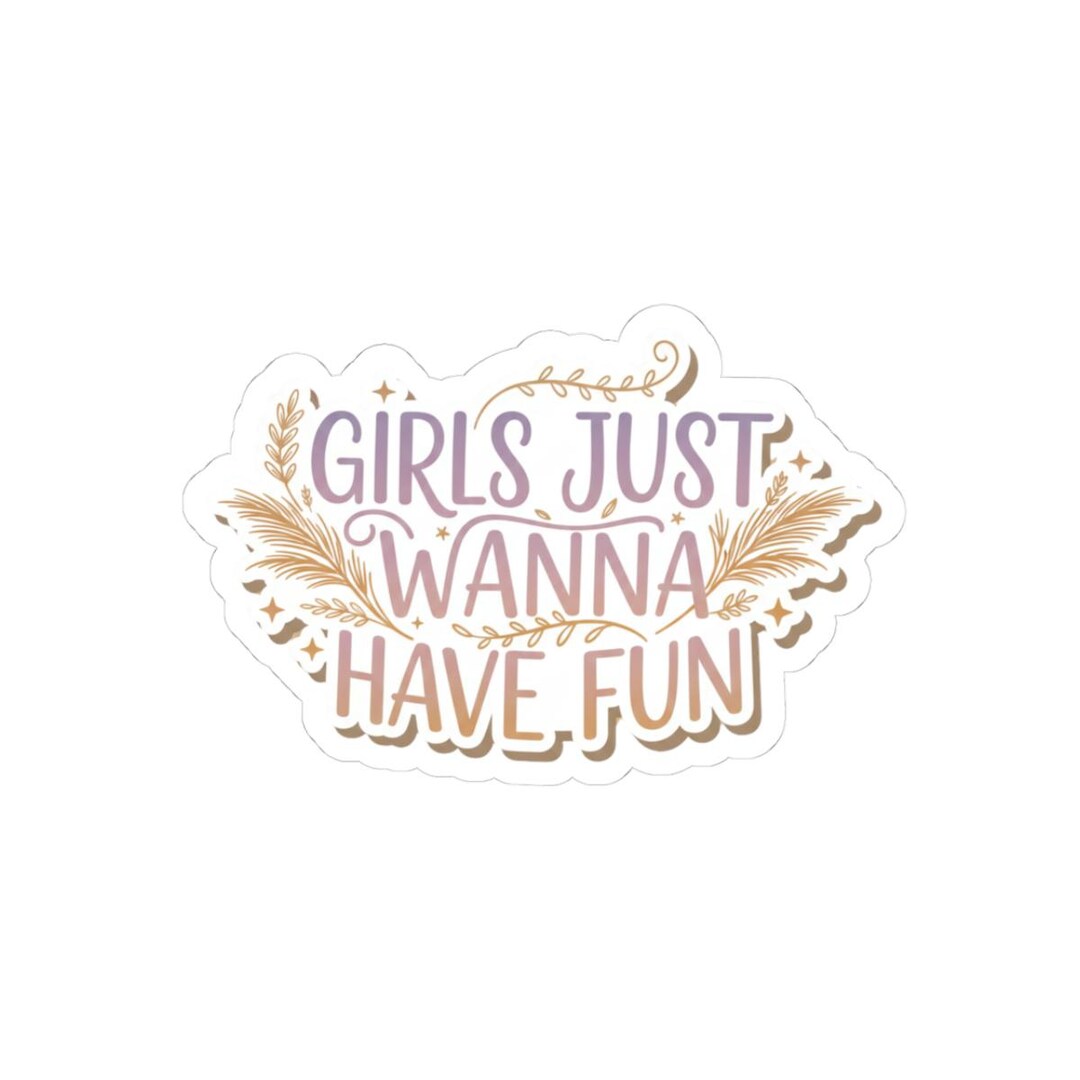 Girls Just Wanna Have Fun Sticker | Kiss-cut Vinyl Decal, Pastel Boho ...