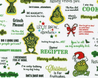 May include: A white fabric featuring a repeating pattern of green Grinch illustrations and various holiday-themed text phrases including Merry whatever, Resting Grinch face, Let it snow elsewhere, and Be naughty, save Santa the trip.