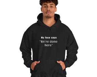 Mein Gesicht sagt, dass hier getan wurde Hoodie, lustige Stimmung Hoodie, sarkastisches Zitat Hoodie, ruhendes Gesicht Sweatshirt, introvert Humor Hoodie, Geschenk für sie