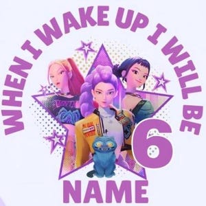 May include: A digital illustration featuring three stylized female figures within a purple star. The text "WHEN I WAKE UP I WILL BE 6 NAME" arches around the top and bottom. A blue cat figurine is in the center.