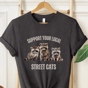 Waschbär-Shirt, unterstützen Sie Ihre lokale Straßenkatzen Shirt, lustiges Waschbär-Shirt, Trash Panda Shirt, Waschbär Geschenk, lustiges Shirt, niedliches Waschbär-Shirt